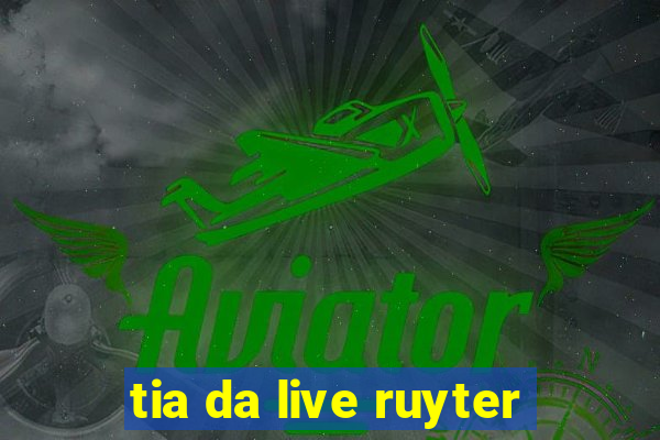 tia da live ruyter